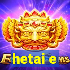 hetai e